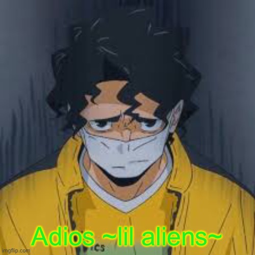 Adios ~lil aliens~ | made w/ Imgflip meme maker