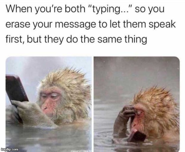 Has this happened to you? | image tagged in monkey text,memes,texting | made w/ Imgflip meme maker