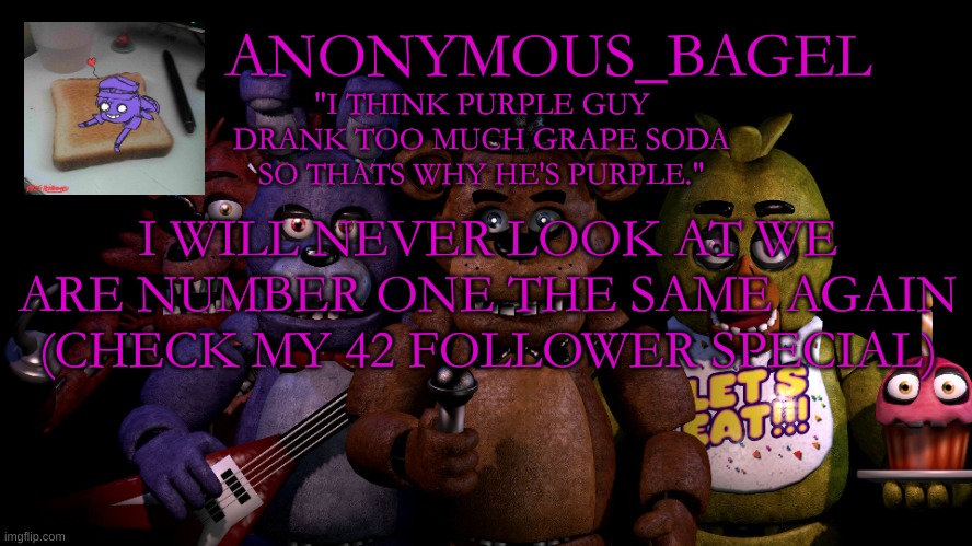 why | I WILL NEVER LOOK AT WE ARE NUMBER ONE THE SAME AGAIN (CHECK MY 42 FOLLOWER SPECIAL) | image tagged in announcement thingy fnaf | made w/ Imgflip meme maker