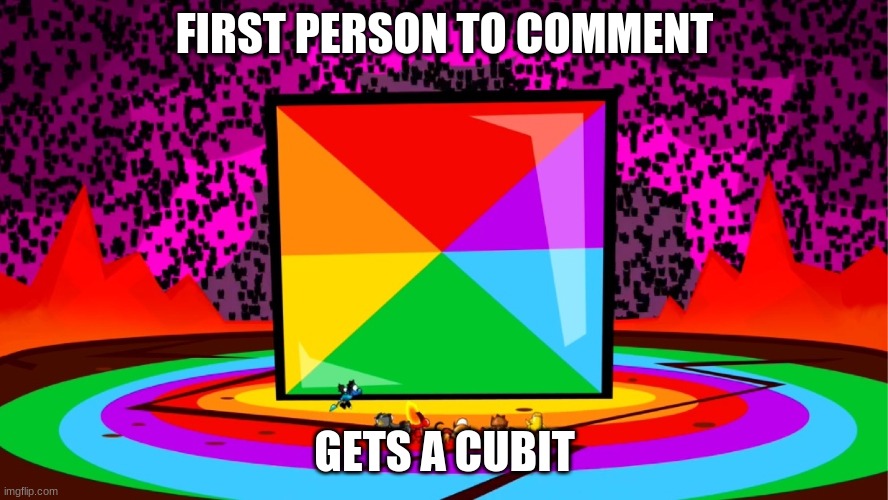 FIRST PERSON TO COMMENT; GETS A CUBIT | made w/ Imgflip meme maker