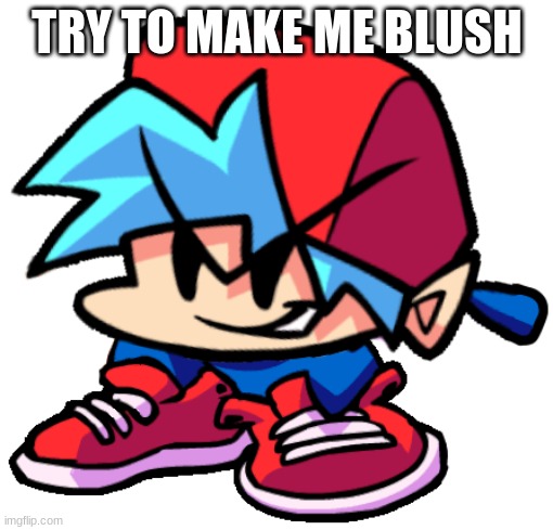 Keth | TRY TO MAKE ME BLUSH | image tagged in keth | made w/ Imgflip meme maker