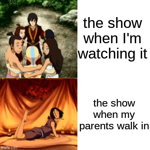 katara swimming made my mom think I was watching 365 Days or something | the show when I'm watching it; the show when my parents walk in | image tagged in avatar | made w/ Imgflip meme maker