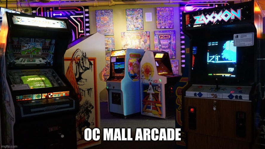 OC MALL ARCADE | made w/ Imgflip meme maker