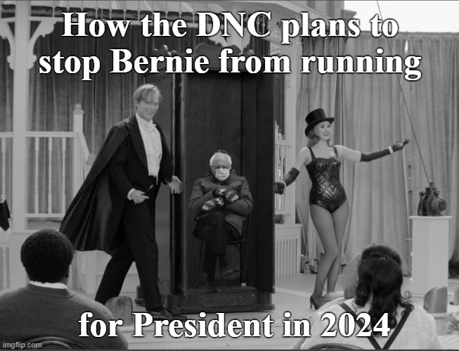 Now you see him... | How the DNC plans to stop Bernie from running; for President in 2024 | image tagged in bernie sanders,conservatives,political meme | made w/ Imgflip meme maker