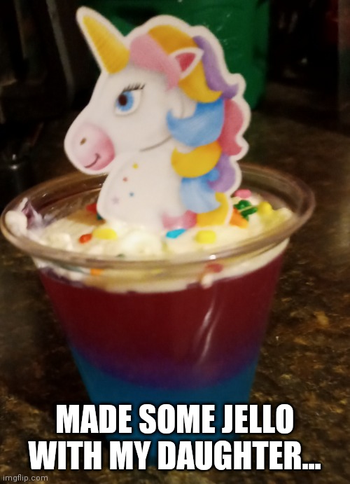 Beware~ toxic jello | MADE SOME JELLO WITH MY DAUGHTER... | image tagged in beware | made w/ Imgflip meme maker