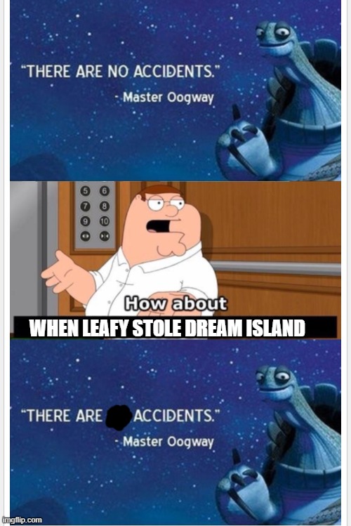 ._. | WHEN LEAFY STOLE DREAM ISLAND | image tagged in what bout that,bfdi | made w/ Imgflip meme maker