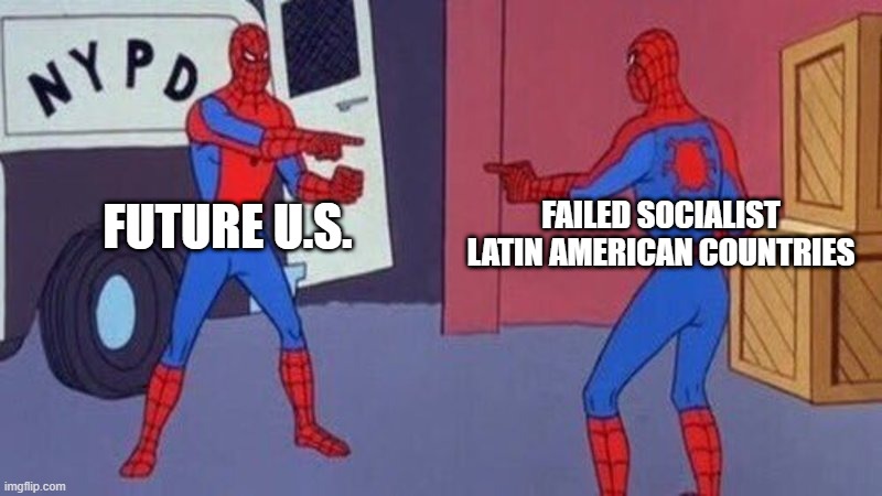 spiderman pointing at spiderman | FUTURE U.S. FAILED SOCIALIST LATIN AMERICAN COUNTRIES | image tagged in spiderman pointing at spiderman,memes,immigration,latino,united states,socialism | made w/ Imgflip meme maker