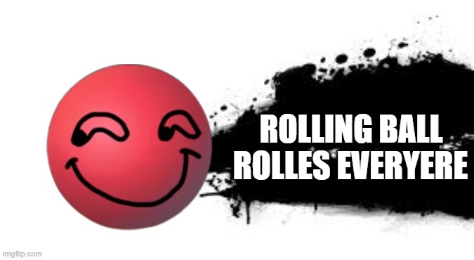 Rolling sky | ROLLING BALL; ROLLES EVERYERE | image tagged in super smash bros splash card | made w/ Imgflip meme maker