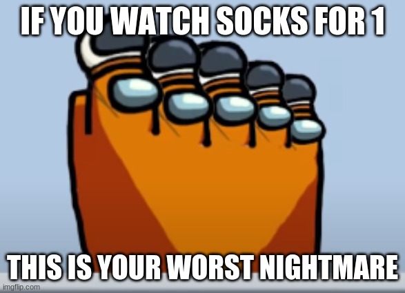 Socks Is CURSED | IF YOU WATCH SOCKS FOR 1; THIS IS YOUR WORST NIGHTMARE | made w/ Imgflip meme maker