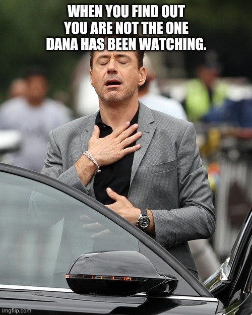 Robert Downey Jnr phew! | WHEN YOU FIND OUT YOU ARE NOT THE ONE DANA HAS BEEN WATCHING. | image tagged in robert downey jnr phew,ufc | made w/ Imgflip meme maker