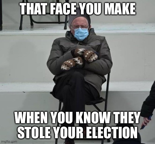THAT FACE YOU MAKE; WHEN YOU KNOW THEY STOLE YOUR ELECTION | image tagged in bernie sanders,memes,funny,so true | made w/ Imgflip meme maker