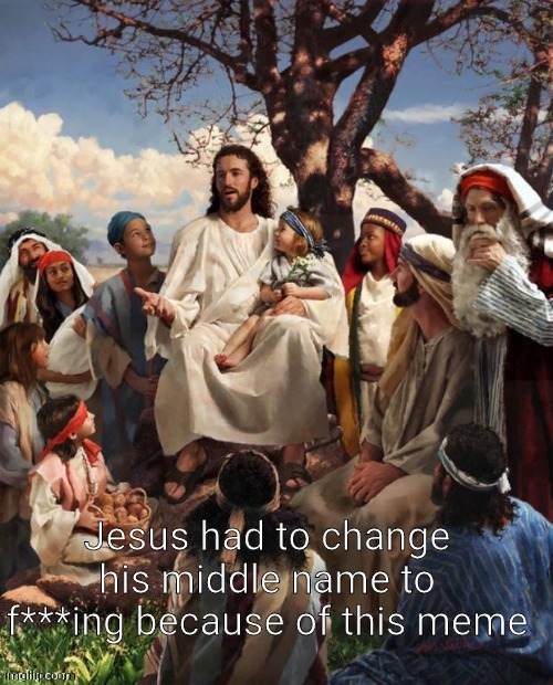 Jesus F***ing Christ | image tagged in jesus f ing christ | made w/ Imgflip meme maker