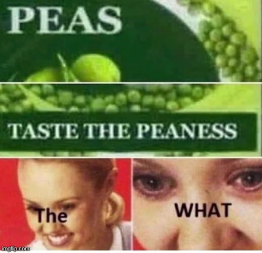 Peaness | image tagged in random | made w/ Imgflip meme maker