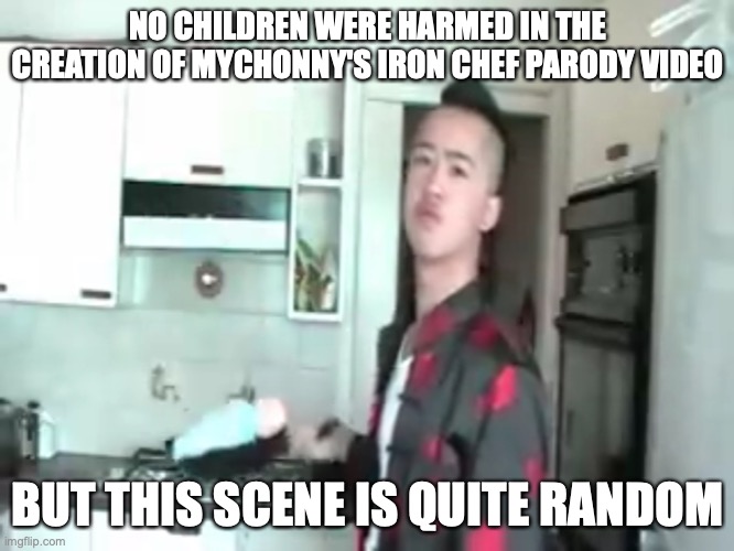 Baby Doll in Pan | NO CHILDREN WERE HARMED IN THE CREATION OF MYCHONNY'S IRON CHEF PARODY VIDEO; BUT THIS SCENE IS QUITE RANDOM | image tagged in mychonny,youtube,memes | made w/ Imgflip meme maker