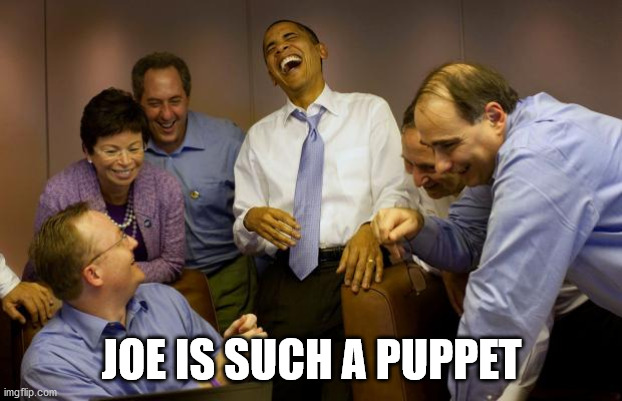 And then I said Obama Meme | JOE IS SUCH A PUPPET | image tagged in memes,and then i said obama | made w/ Imgflip meme maker