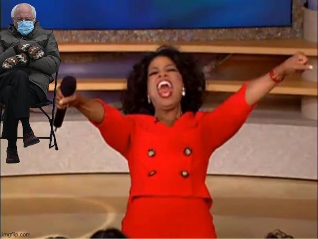 Oprah You Get A | image tagged in memes,oprah you get a,bernie sanders,bernie sanders mittens | made w/ Imgflip meme maker