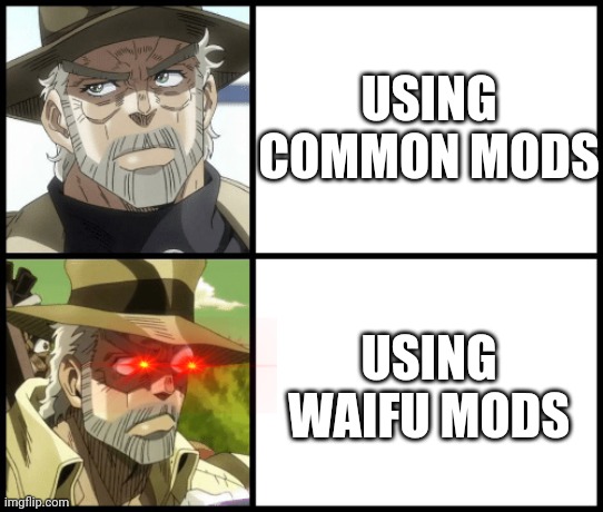 Why i like waifu mods | USING COMMON MODS; USING WAIFU MODS | image tagged in joseph joestar the drake,minecraft,memes,funny,anime | made w/ Imgflip meme maker