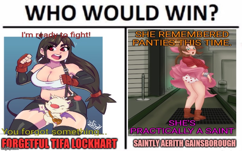 Final Fantasy face off! | SAINTLY AERITH GAINSBOROUGH; FORGETFUL TIFA LOCKHART | image tagged in final fantasy,tifa lockhart,anime girl,fighting,who would win | made w/ Imgflip meme maker