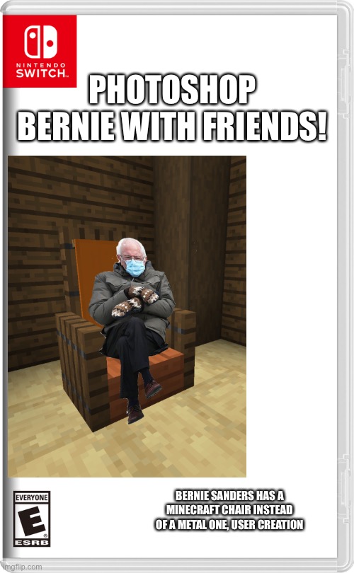 PHOTOSHOP BERNIE WITH FRIENDS! BERNIE SANDERS HAS A MINECRAFT CHAIR INSTEAD OF A METAL ONE, USER CREATION | made w/ Imgflip meme maker