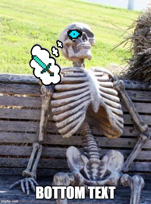 sands | BOTTOM TEXT | image tagged in memes,waiting skeleton | made w/ Imgflip meme maker