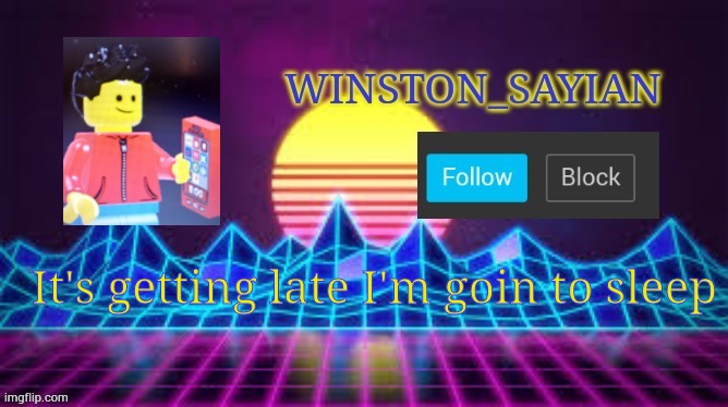 It's getting late I'm goin to sleep | made w/ Imgflip meme maker