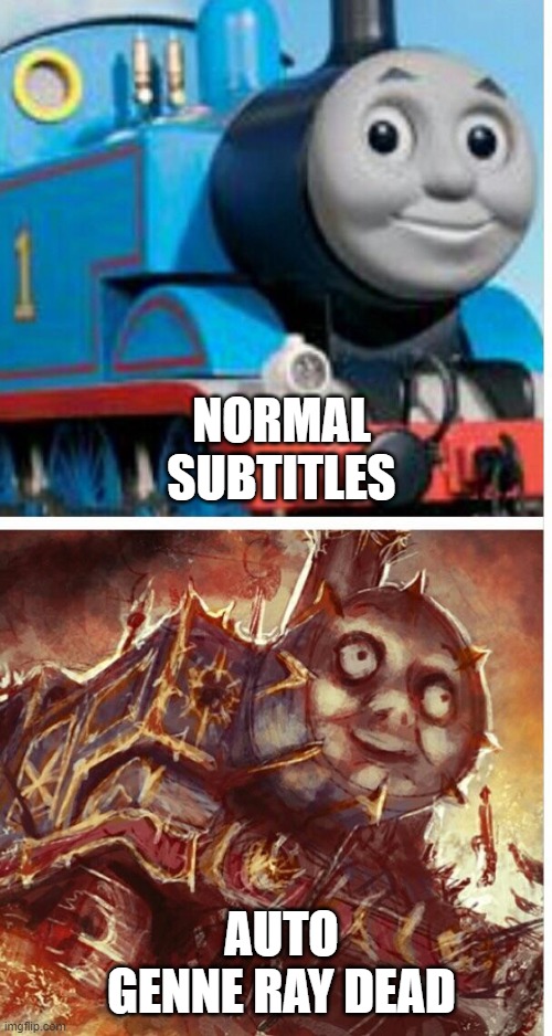 misspelt it because autogenerated | NORMAL SUBTITLES; AUTO GENNE RAY DEAD | image tagged in thomas the hell engine | made w/ Imgflip meme maker