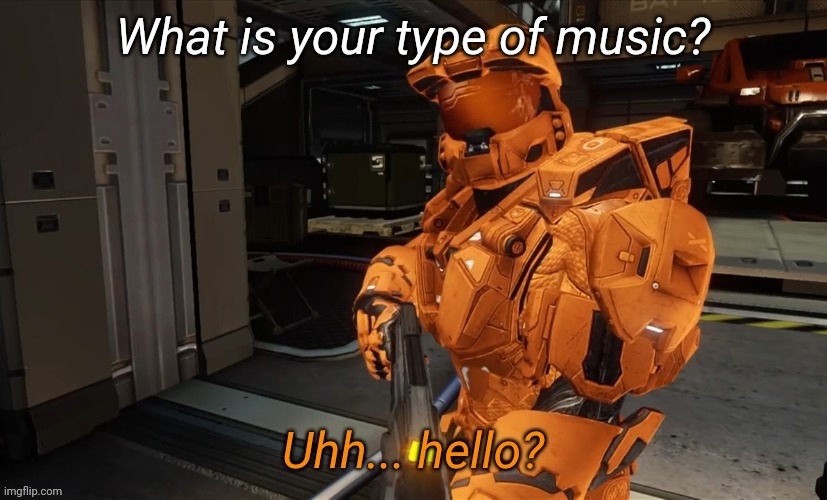 Sleep can wait | What is your type of music? | image tagged in uh hello | made w/ Imgflip meme maker