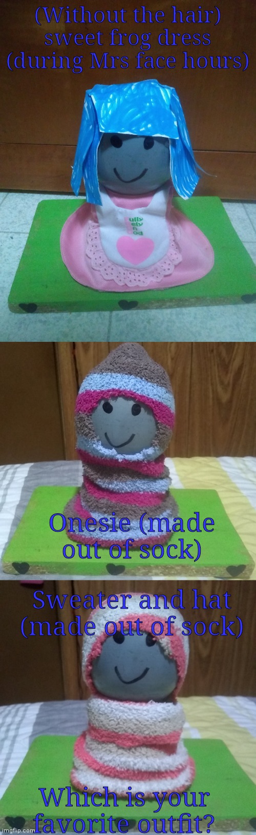 Mr Face got three new outfits | (Without the hair) sweet frog dress (during Mrs face hours); Onesie (made out of sock); Sweater and hat (made out of sock); Which is your favorite outfit? | image tagged in mr face,mr face outfits,weird | made w/ Imgflip meme maker