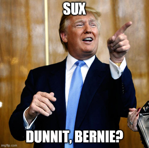 Donal Trump Birthday | SUX DUNNIT, BERNIE? | image tagged in donal trump birthday | made w/ Imgflip meme maker