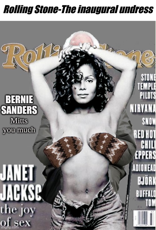 The media has been making fun of Bernie Sanders for wearing mittens...but I don't like to point fingers... | Rolling Stone-The inaugural undress; BERNIE SANDERS; Mitts you much; MEME BY: PAUOL PALMIERI | image tagged in janet jackson,bernie sanders,wtf bernie sanders,rolling stone magazine,funny meme,bernie sanders mittens | made w/ Imgflip meme maker