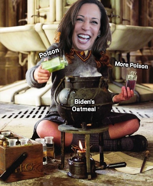 And It Begins... | Poison; More Poison; Biden's Oatmeal | image tagged in kamala harris,joe biden,poison,breakfast,liberal logic,president | made w/ Imgflip meme maker