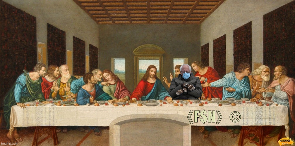 Bernie Is That Old | 《F$N》©️ | image tagged in funny memes,bernie sanders,the last supper,mittens | made w/ Imgflip meme maker