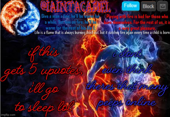 not begging, i'll delete the image if yall think this is begging | i dont even think theres that many peeps online; if this gets 5 upvotes, i'll go to sleep lol | image tagged in iaintacamel | made w/ Imgflip meme maker