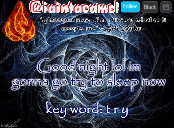 its gonna take foreverrrrrrrrrrrrrrrrrrrrrrrrr | Good night lol im gonna go try to sleep now; key word: t r y | image tagged in iaintacamel | made w/ Imgflip meme maker