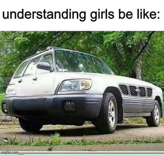 what the heck is this?? | understanding girls be like: | image tagged in car,confuse,lol,meme,funny,love | made w/ Imgflip meme maker