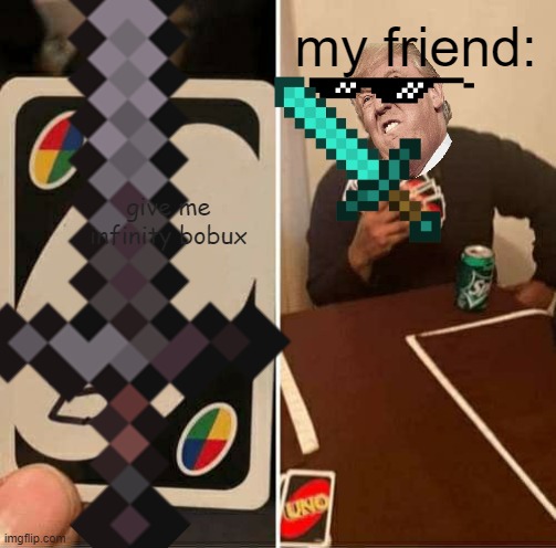minecraft battle | my friend:; give me infinity bobux | image tagged in bad luck brian | made w/ Imgflip meme maker