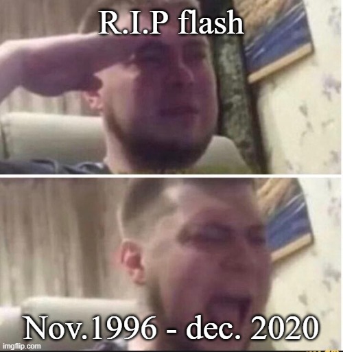 Rip flash | R.I.P flash; Nov.1996 - dec. 2020 | image tagged in crying salute | made w/ Imgflip meme maker