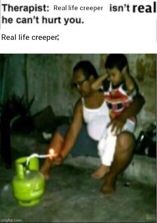 i like this guy and his son | Real life creeper; Real life creeper | image tagged in creeper,minecraft,therapist,memes,funny | made w/ Imgflip meme maker