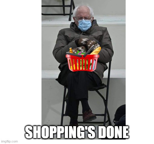 Shopping's done | SHOPPING'S DONE | image tagged in memes,bernie,groceries | made w/ Imgflip meme maker