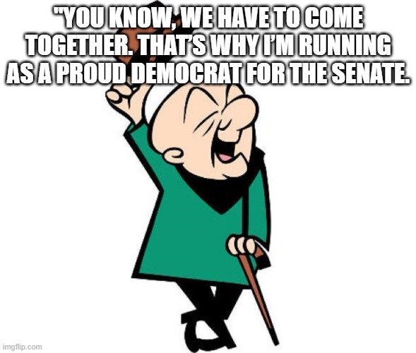 Joe Biden Presidential Run | "YOU KNOW, WE HAVE TO COME TOGETHER. THAT’S WHY I’M RUNNING AS A PROUD DEMOCRAT FOR THE SENATE. | image tagged in mr magoo,joe biden | made w/ Imgflip meme maker