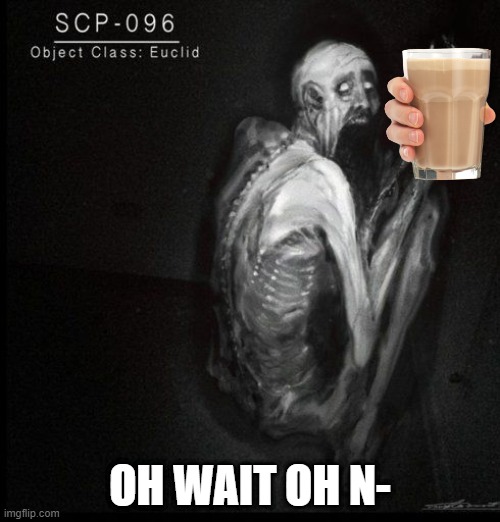 SCP-096 | OH WAIT OH N- | image tagged in scp-096,scp meme,scp | made w/ Imgflip meme maker