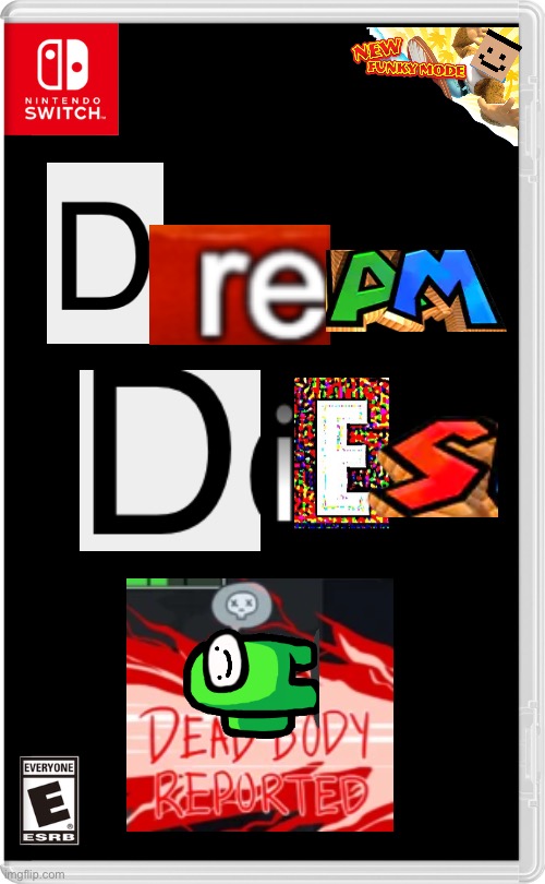 Dream Dies | image tagged in nintendo switch,dream,among us,nintendo,shitass,minecraft | made w/ Imgflip meme maker