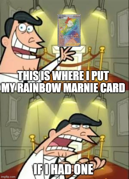 I hate this | THIS IS WHERE I PUT MY RAINBOW MARNIE CARD; IF I HAD ONE | image tagged in memes,this is where i'd put my trophy if i had one | made w/ Imgflip meme maker