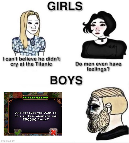 Do men even have feelings | image tagged in do men even have feelings,my singing monsters,memes,funny,gaming | made w/ Imgflip meme maker