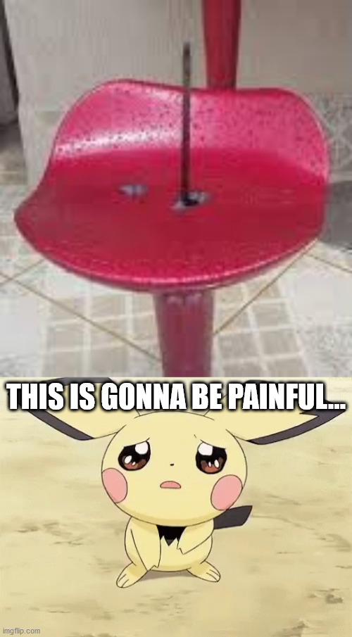 Why is that sticking out?! | THIS IS GONNA BE PAINFUL... | image tagged in sad pichu,memes,funny,you had one job | made w/ Imgflip meme maker
