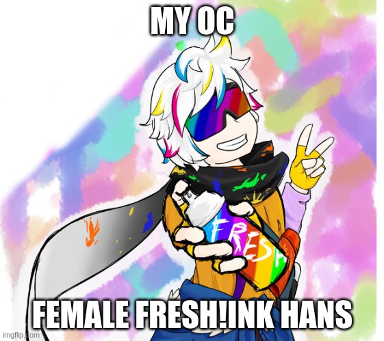 Comment how you like this new oc | MY OC; FEMALE FRESH!INK HANS | made w/ Imgflip meme maker