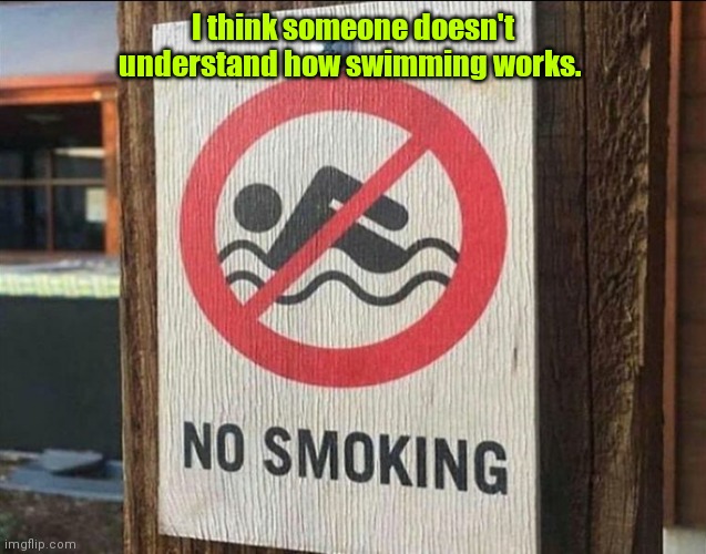 Something's wrong. | I think someone doesn't understand how swimming works. | image tagged in funny sign,funny | made w/ Imgflip meme maker