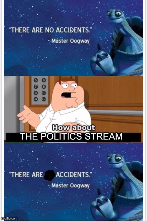 The politics stream is a right-wing echo chamber. | THE POLITICS STREAM | image tagged in what bout that | made w/ Imgflip meme maker