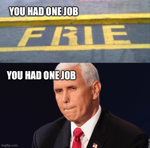 Just let all electors elect jackass |  YOU HAD ONE JOB; YOU HAD ONE JOB | image tagged in mike pence,pence,election 2020 | made w/ Imgflip meme maker