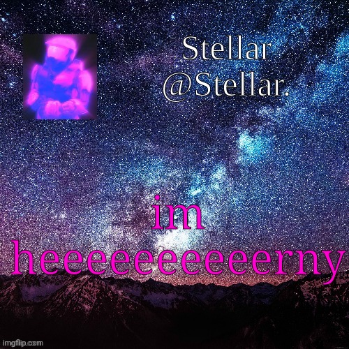 Stellar | im heeeeeeeeeerny | image tagged in stellar | made w/ Imgflip meme maker